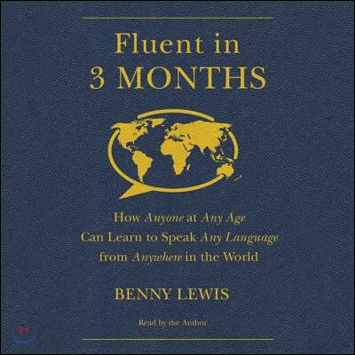 Fluent in 3 Months Lib/E: How Anyone at Any Age Can Learn to Speak Any Language from Anywhere in the World