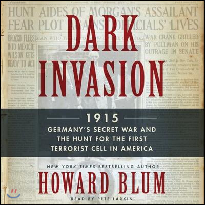 Dark Invasion: 1915: Germany&#39;s Secret War and the Hunt for the First Terrorist Cell in America