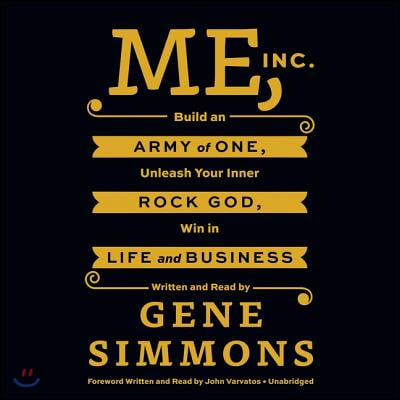 Me, Inc.: Build an Army of One, Unleash Your Inner Rock God, Win in Life and Business