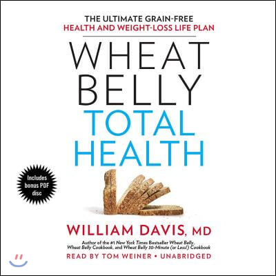 Wheat Belly Total Health: The Ultimate Grain-Free Health and Weight-Loss Life Plan