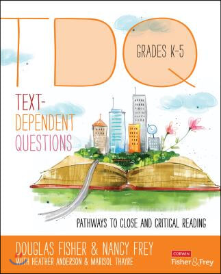 Text-Dependent Questions, Grades K-5: Pathways to Close and Critical Reading