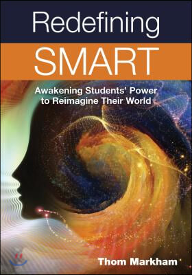 Redefining Smart: Awakening Students&#39; Power to Reimagine Their World