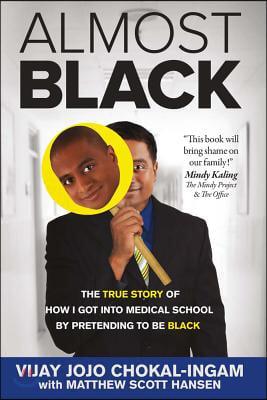 Almost Black: The True Story of How I Got Into Medical School by Pretending to Be Black