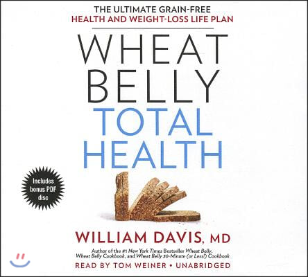 Wheat Belly Total Health: The Ultimate Grain-Free Health and Weight-Loss Life Plan