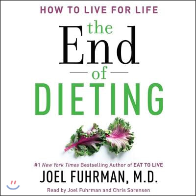 The End of Dieting Lib/E: How to Live for Life