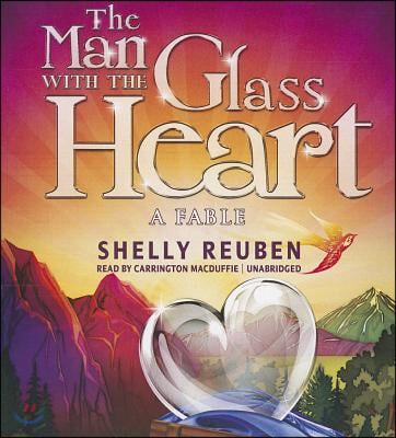 The Man with the Glass Heart: A Fable