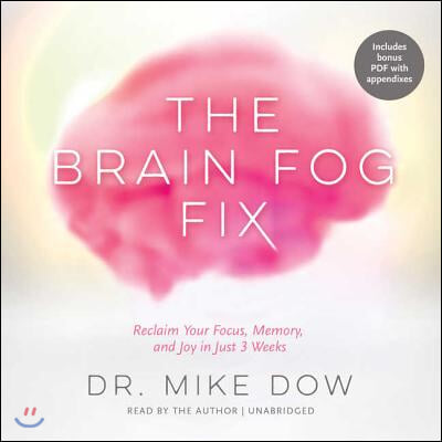 The Brain Fog Fix Lib/E: Reclaim Your Focus, Memory, and Joy in Just 3 Weeks