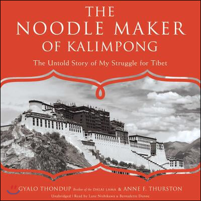 The Noodle Maker of Kalimpong Lib/E: The Untold Story of My Struggle for Tibet