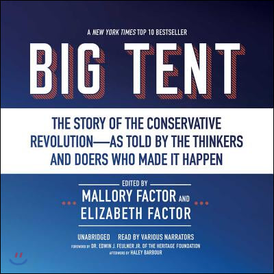 Big Tent: The Story of the Conservative Revolution--As Told by the Thinkers and Doers Who Made It Happen