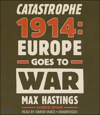 Catastrophe 1914: Europe Goes to War