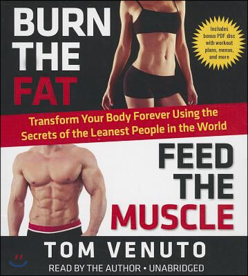 Burn the Fat, Feed the Muscle: Transform Your Body Forever Using the Secrets of the Leanest People in the World