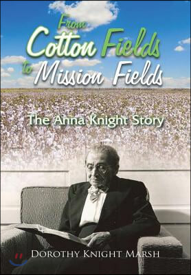 From Cotton Fields to Mission Fields: The Anna Knight Story