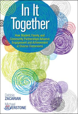 In It Together: How Student, Family, and Community Partnerships Advance Engagement and Achievement in Diverse Classrooms