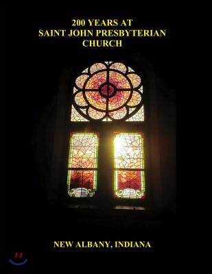 200 Years at Saint John Presbyterian Church: Volume 1