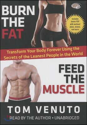 Burn the Fat, Feed the Muscle: Transform Your Body Forever Using the Secrets of the Leanest People in the World