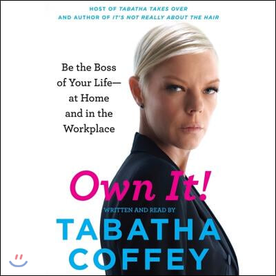 Own It!: Be the Boss of Your Life--At Home and in the Workplace