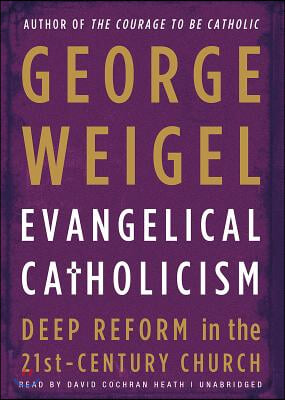 Evangelical Catholicism: Deep Reform in the 21st-Century Church