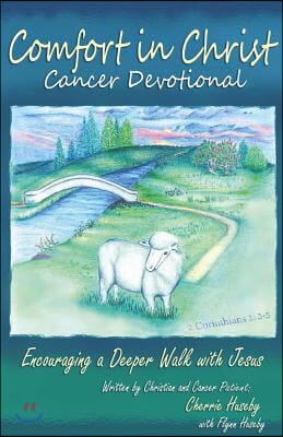 Comfort in Christ Cancer Devotional: Encouraging a Deeper Walk with Jesus