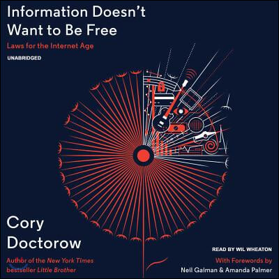 Information Doesn&#39;t Want to Be Free Lib/E: Laws for the Internet Age