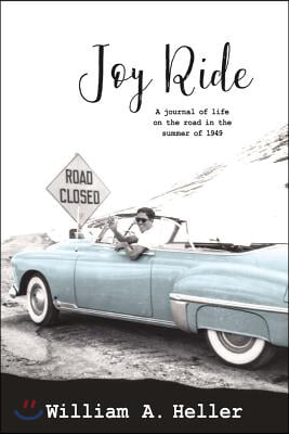 Joy Ride: A Journal of Life on the Road in the Summer of 1949 Volume 1