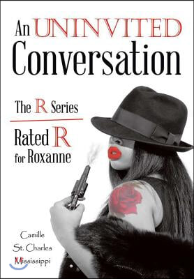 An Uninvited Conversation: The R Series/Rated R for Roxanne