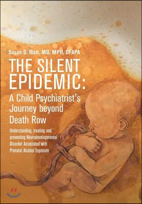 The Silent Epidemic: A Child Psychiatrist&#39;s Journey beyond Death Row: Understanding, Treating, and Preventing Neurodevelopmental Disorder A