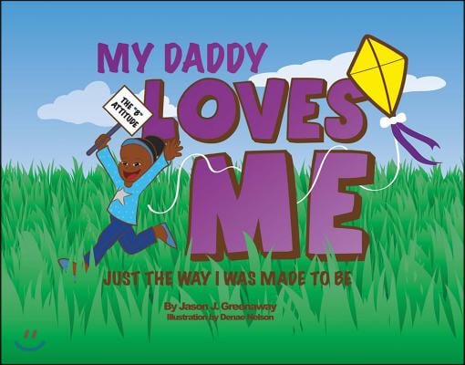 My Daddy Loves Me: Just the Way I Was Made to Be Volume 1