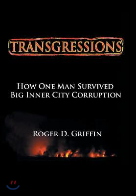 Transgressions: How One Man Survived Big Intercity Corruption