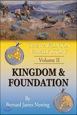 The Rawlinson Family Story: Volume 2 Kingdom & Foundation