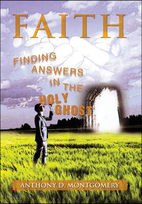 Faith: Finding Answers in the Holy Ghost