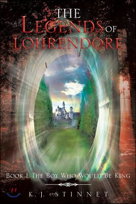 The Legends of Lohrendore: Book 1: The Boy Who Would Be King