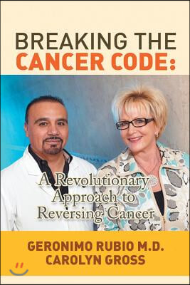 Breaking the Cancer Code: A Revolutionary Approach to Reversing Cancer