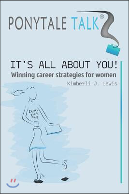 Ponytale Talk: It's All about You! Winning Career Strategies for Women