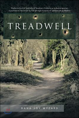 Treadwell: Sheltered in the Foothills of Southern Indiana, a Reclusive Woman Is Pushed to Her Limits by the Savage Invasion of Ru