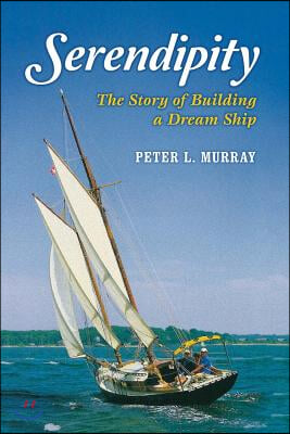 Serendipity: The Story of Building a Dream Ship Volume 1