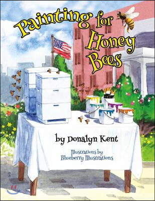 Painting for Honey Bees: A Beekeeper Educates with Art Volume 1