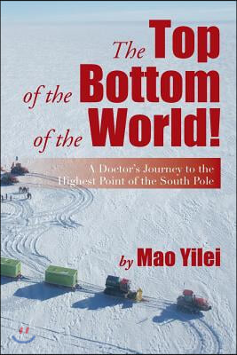 The Top of the Bottom of the World!: A Doctor's Journey to the Highest Point of the South Pole