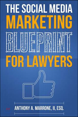 The Social Media Marketing Blueprint for Lawyers: Volume 1