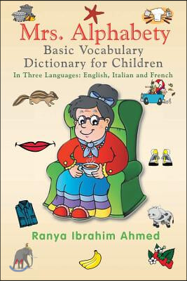 Mrs. Alphabety Basic Vocabulary Dictionary for Children: In Three Languages: English, Italian and French