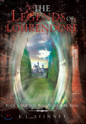 The Legends of Lohrendore: Book 1: The Boy Who Would Be King