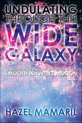 Undulating Through This Wide Galaxy: Undulating: Moving in a Smooth Wavelike Motion