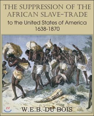 The Suppression of the African Slave-Trade to the United States of America 1638-1870 Volume I