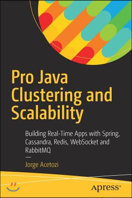 Pro Java Clustering and Scalability: Building Real-Time Apps with Spring, Cassandra, Redis, Websocket and Rabbitmq