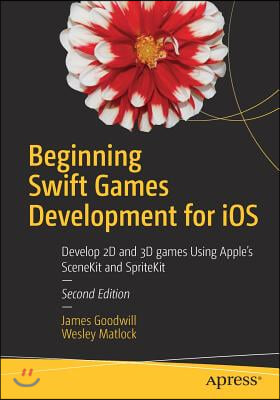 Beginning Swift Games Development for IOS: Develop 2D and 3D Games Using Apple&#39;s Scenekit and Spritekit