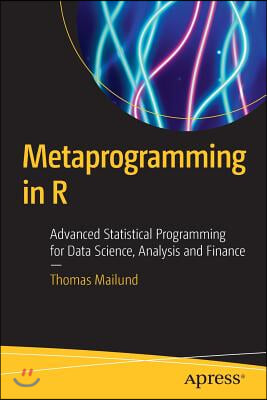 Metaprogramming in R: Advanced Statistical Programming for Data Science, Analysis and Finance