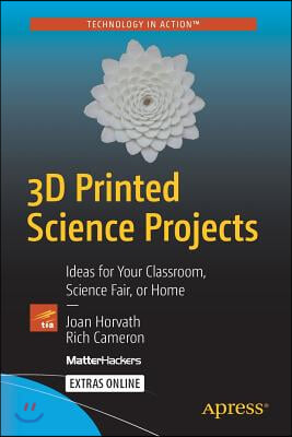 3D Printed Science Projects: Ideas for Your Classroom, Science Fair or Home