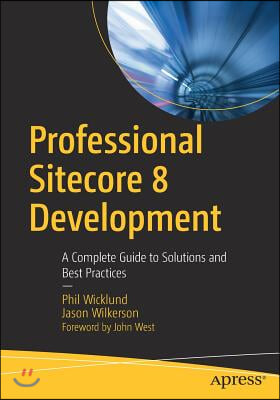 Professional Sitecore 8 Development: A Complete Guide to Solutions and Best Practices