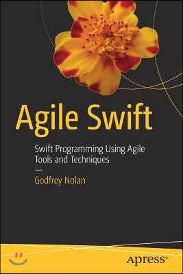 Agile Swift: Swift Programming Using Agile Tools and Techniques