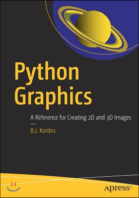 Python Graphics: A Reference for Creating 2D and 3D Images