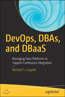 DevOps, DBAs, and DBaas: Managing Data Platforms to Support Continuous Integration